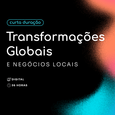 Transformações Globais e Negócios Locais
