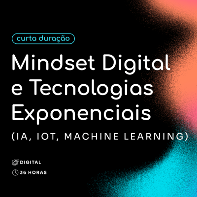 Mindset Digital e Tecnologias Exponenciais (IA, IoT, Machine Learning)