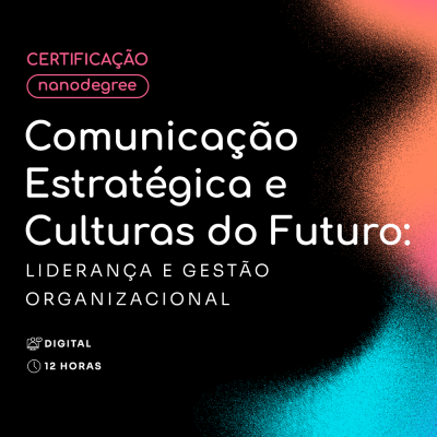 Comunicação Estratégica e Culturas do Futuro: Liderança e Gestão Organizacional