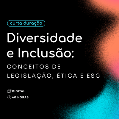 Diversidade e Inclusão: Conceitos de Legislação, Ética e ESG